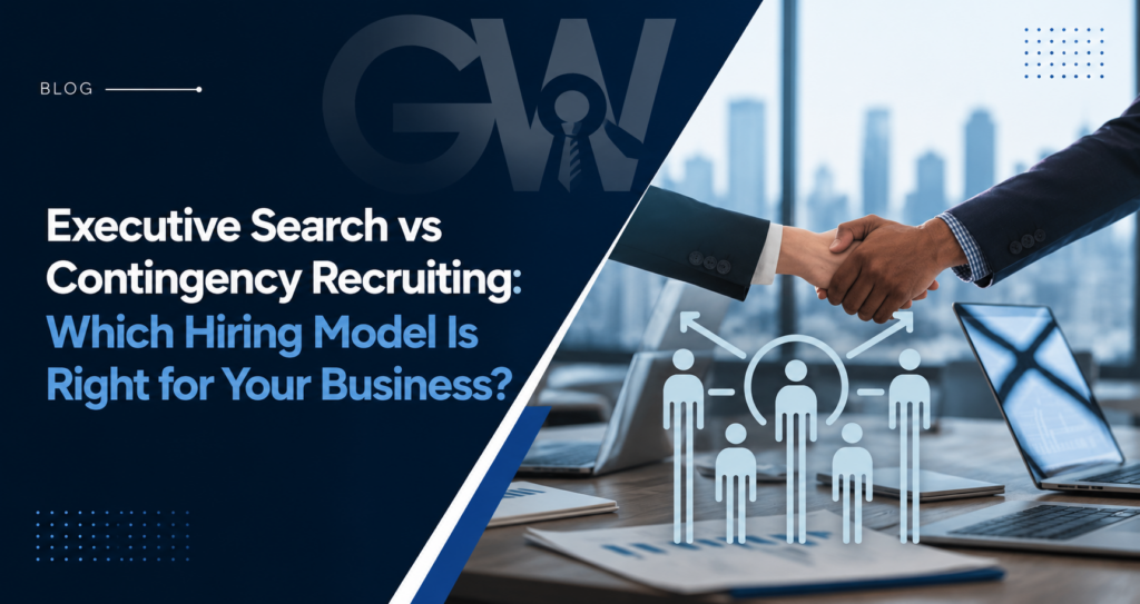 Executive Search vs Contingency Recruiting: Which Hiring Model Is Right for Your Business?