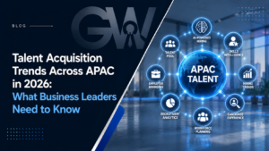 Talent Acquisition Trends Across APAC in 2026: What Business Leaders Need to Know