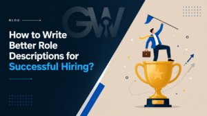 How to Write Better Role Descriptions for Successful Hiring?